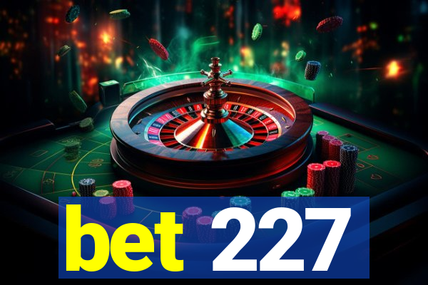 bet 227